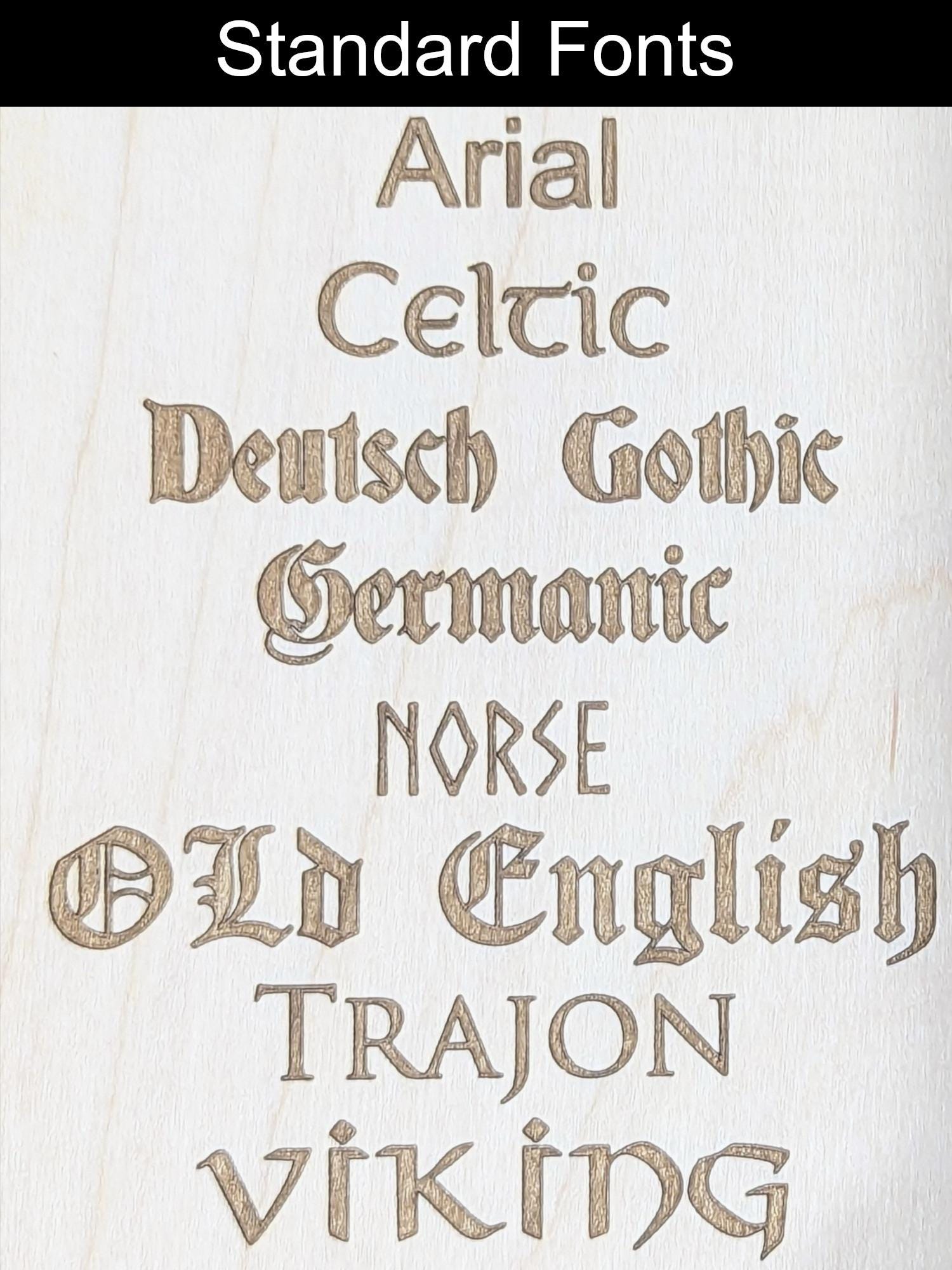 Standardfonts available for engraving: Arial, Celtic, Deutsch Gothic, Germanic, Norse, Old English, Trajon, and Viking.